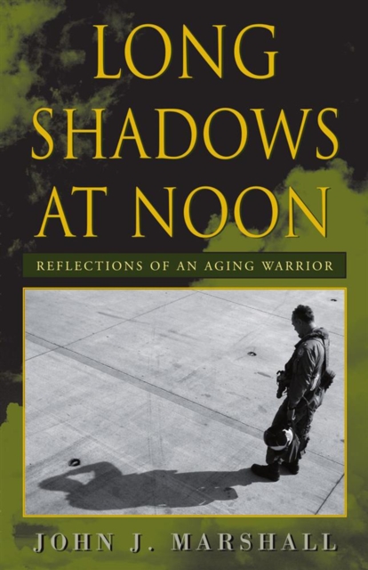 Long Shadows at Noon : Reflections of an Aging Warrior, EPUB eBook