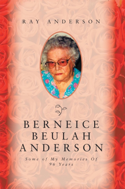 Berneice Beulah Anderson : Some of My Memories of  96 Years, EPUB eBook
