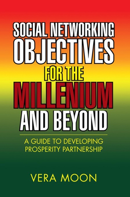 Social Networking Objectives for the Millenium and Beyond : A Guide to Developing Prosperity Partnership, EPUB eBook