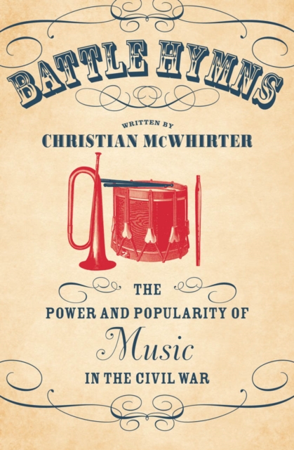 Battle Hymns : The Power and Popularity of Music in the Civil War, PDF eBook