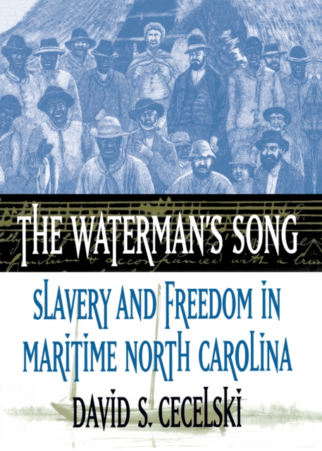 The Waterman's Song : Slavery and Freedom in Maritime North Carolina, PDF eBook