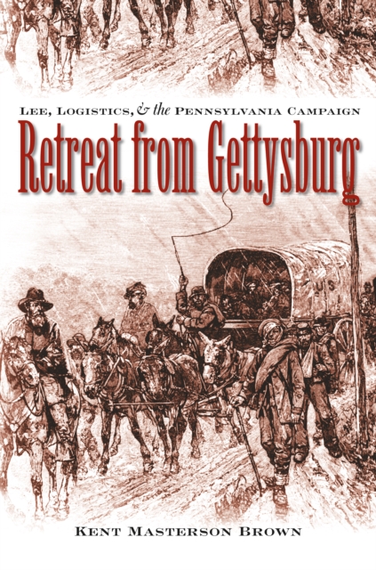Retreat from Gettysburg : Lee, Logistics, and the Pennsylvania Campaign, PDF eBook