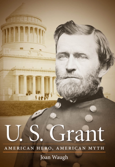 U. S. Grant : American Hero, American Myth, PDF eBook