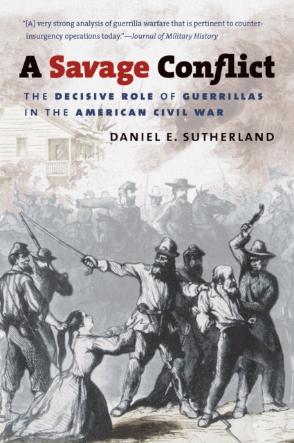 A Savage Conflict : The Decisive Role of Guerrillas in the American Civil War, PDF eBook