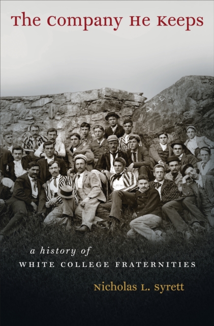 The Company He Keeps : A History of White College Fraternities, PDF eBook