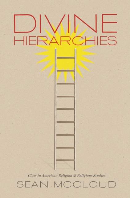 Divine Hierarchies : Class in American Religion and Religious Studies, PDF eBook