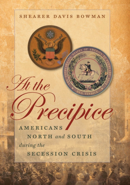 At the Precipice : Americans North and South during the Secession Crisis, PDF eBook
