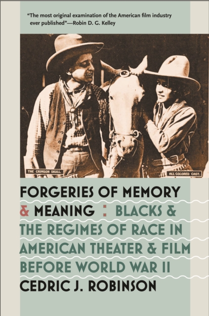 Forgeries of Memory and Meaning : Blacks and the Regimes of Race in American Theater and Film before World War II, EPUB eBook