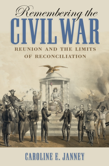 Remembering the Civil War : Reunion and the Limits of Reconciliation, EPUB eBook