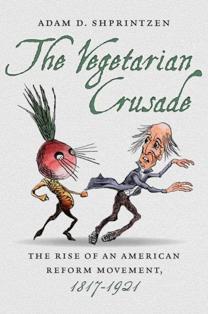 The Vegetarian Crusade : The Rise of an American Reform Movement, 1817-1921, EPUB eBook