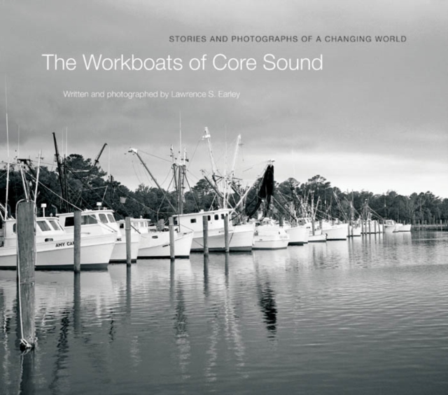 The Workboats of Core Sound : Stories and Photographs of a Changing World, EPUB eBook