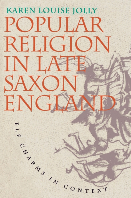 Popular Religion in Late Saxon England : Elf Charms in Context, EPUB eBook