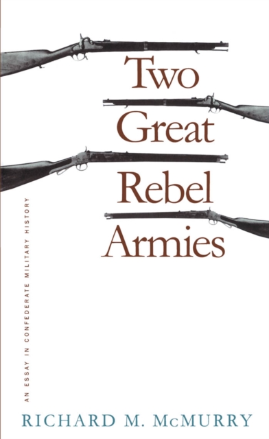 Two Great Rebel Armies : An Essay in Confederate Military History, EPUB eBook