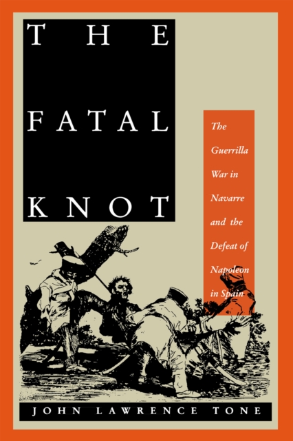 The Fatal Knot : The Guerrilla War in Navarre and the Defeat of Napoleon in Spain, EPUB eBook