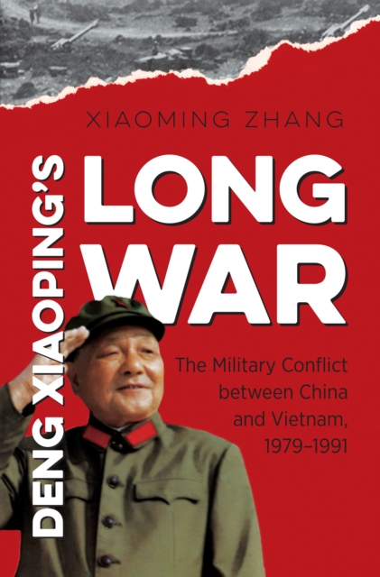 Deng Xiaoping's Long War : The Military Conflict between China and Vietnam, 1979-1991, EPUB eBook