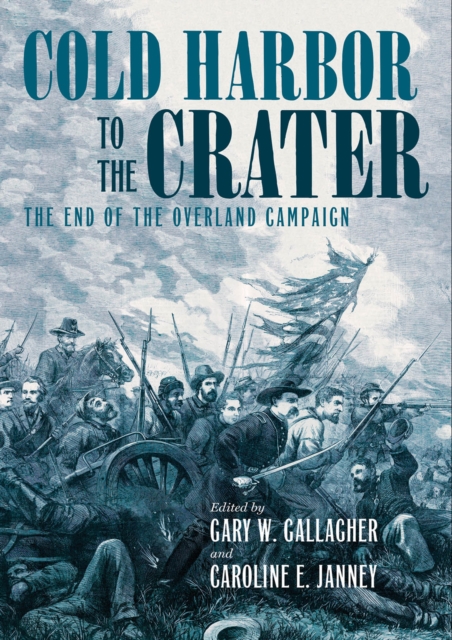 Cold Harbor to the Crater : The End of the Overland Campaign, EPUB eBook