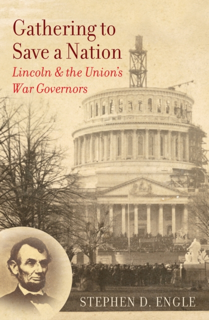 Gathering to Save a Nation : Lincoln and the Union's War Governors, EPUB eBook