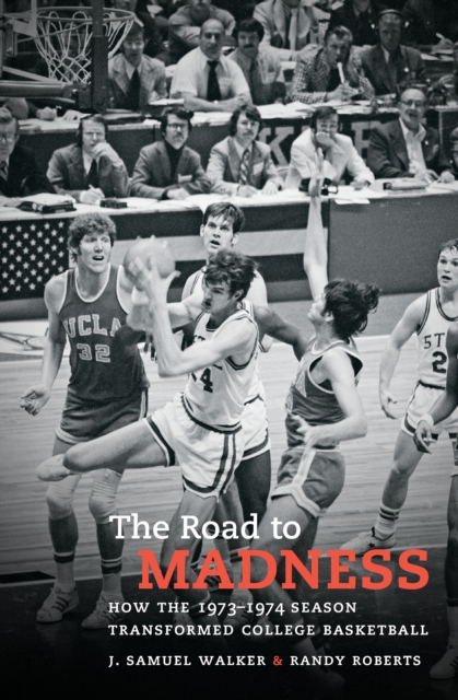 The Road to Madness : How the 1973-1974 Season Transformed College Basketball, EPUB eBook