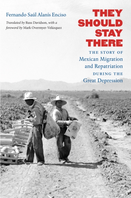 They Should Stay There : The Story of Mexican Migration and Repatriation during the Great Depression, EPUB eBook