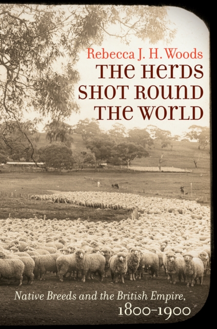 The Herds Shot Round the World : Native Breeds and the British Empire, 1800-1900, EPUB eBook