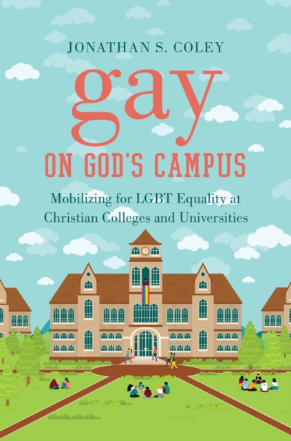 Gay on God's Campus : Mobilizing for LGBT Equality at Christian Colleges and Universities, EPUB eBook