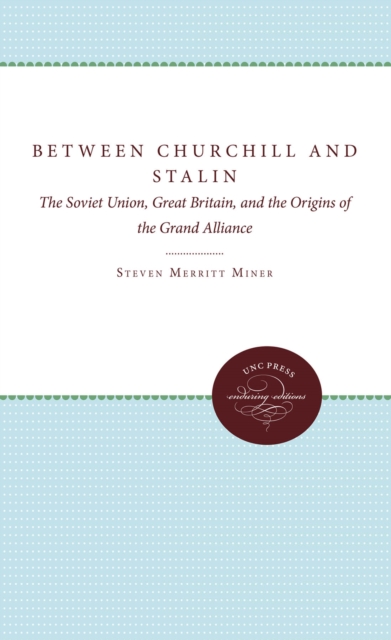 Between Churchill and Stalin : The Soviet Union, Great Britain, and the Origins of the Grand Alliance, EPUB eBook
