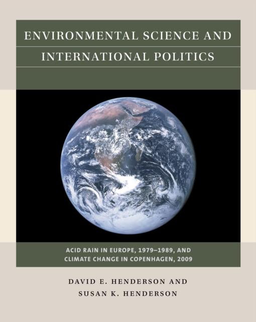 Environmental Science and International Politics : Acid Rain in Europe, 1979-1989, and Climate Change in Copenhagen, 2009, EPUB eBook