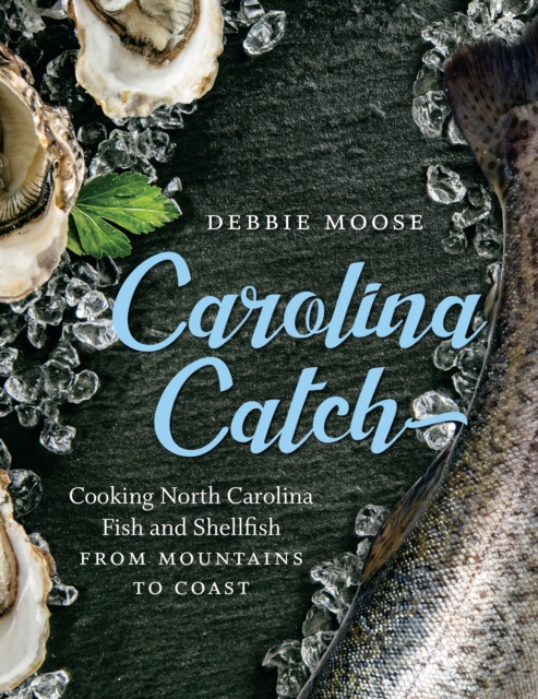 Carolina Catch : Cooking North Carolina Fish and Shellfish from Mountains to Coast, EPUB eBook
