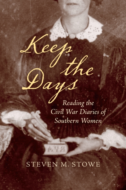 Keep the Days : Reading the Civil War Diaries of Southern Women, EPUB eBook