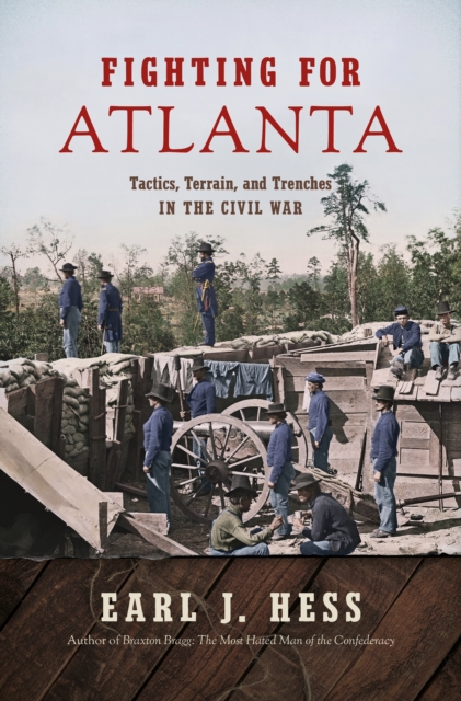 Fighting for Atlanta : Tactics, Terrain, and Trenches in the Civil War, EPUB eBook