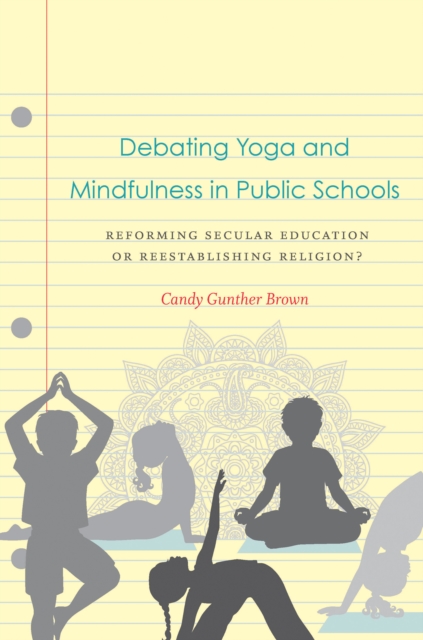 Debating Yoga and Mindfulness in Public Schools : Reforming Secular Education or Reestablishing Religion?, EPUB eBook