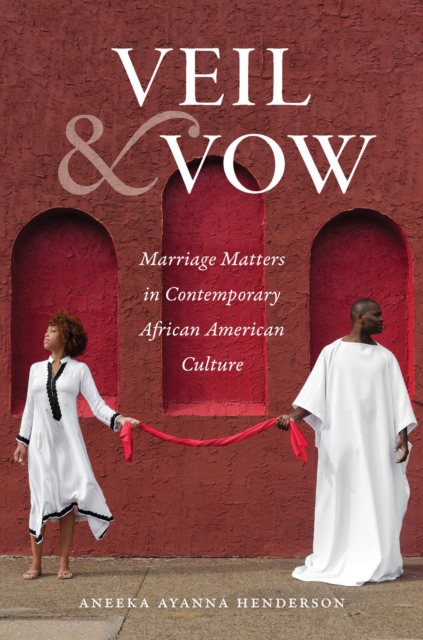 Veil and Vow : Marriage Matters in Contemporary African American Culture, EPUB eBook