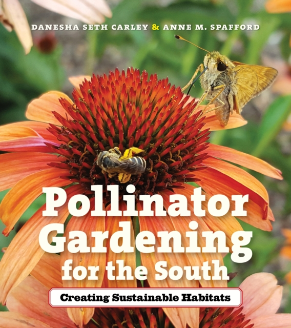 Pollinator Gardening for the South : Creating Sustainable Habitats, EPUB eBook