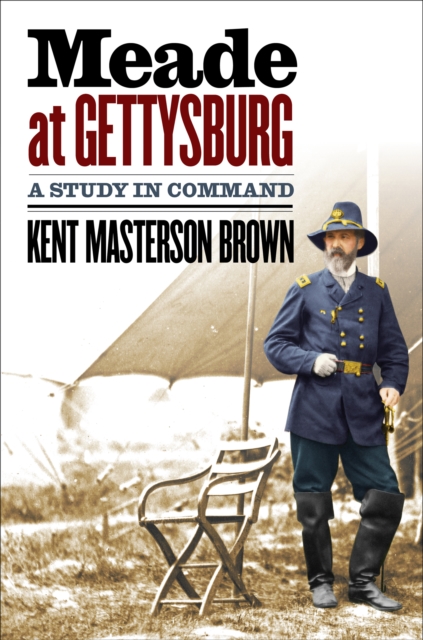 Meade at Gettysburg : A Study in Command, EPUB eBook