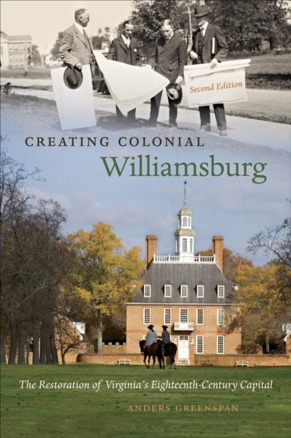 Creating Colonial Williamsburg : The Restoration of Virginia's Eighteenth-Century Capital, EPUB eBook