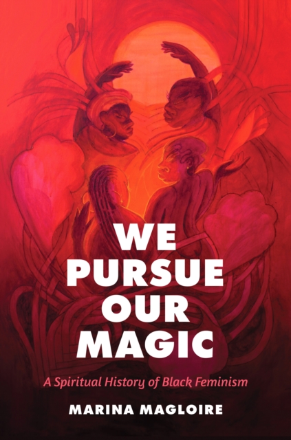 We Pursue Our Magic : A Spiritual History of Black Feminism, EPUB eBook