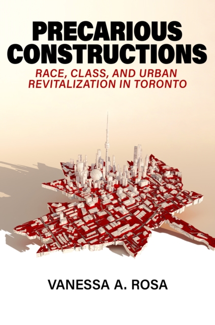Precarious Constructions : Race, Class, and Urban Revitalization in Toronto, EPUB eBook