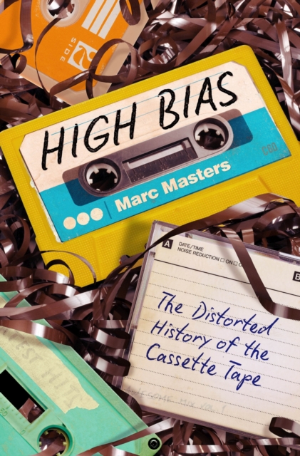 High Bias : The Distorted History of the Cassette Tape, Paperback / softback Book