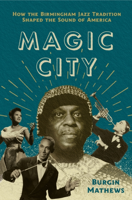 Magic City : How the Birmingham Jazz Tradition Shaped the Sound of America, EPUB eBook