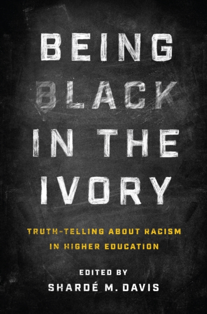 Being Black in the Ivory : Truth-Telling about Racism in Higher Education, EPUB eBook