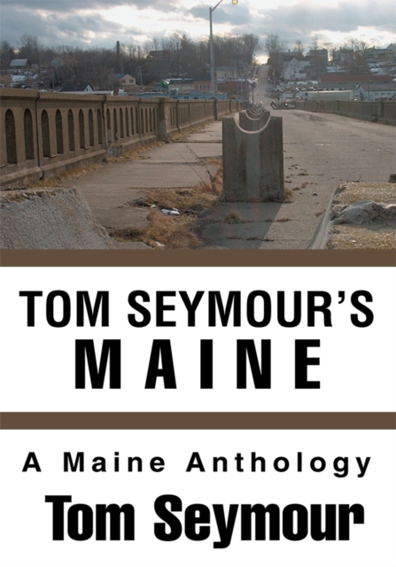 Tom Seymour's Maine : A Maine Anthology, EPUB eBook