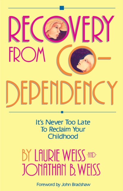 Recovery from Co-Dependency : It's Never Too Late to Reclaim Your Childhood, EPUB eBook