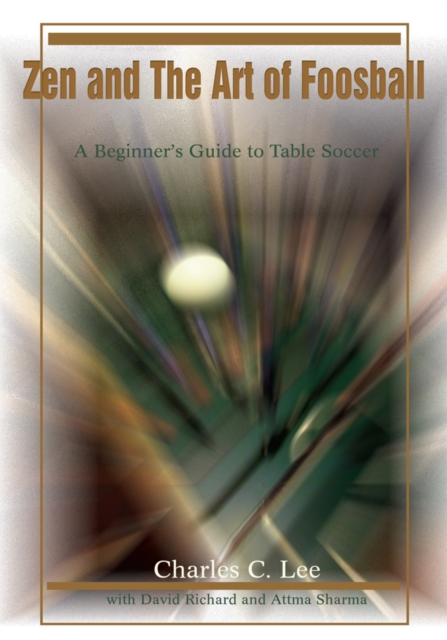 Zen and the Art of Foosball : A Beginner's Guide to Table Soccer, EPUB eBook