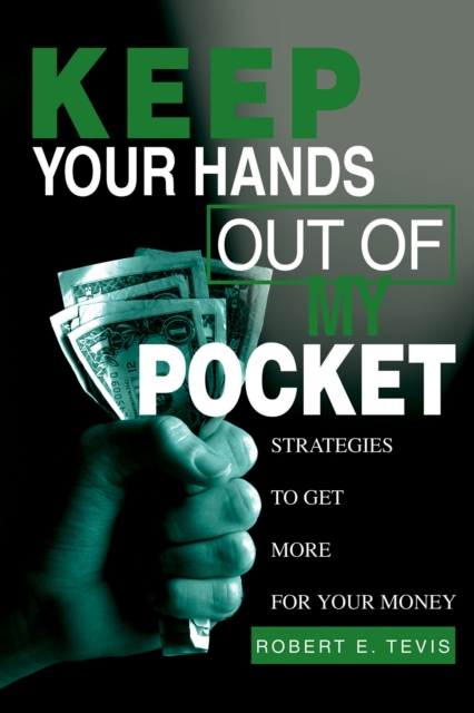 Keep Your Hands out of My Pocket : Strategies to Get More for Your Money, EPUB eBook