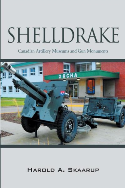 Shelldrake : Canadian Artillery Museums and Gun Monuments, EPUB eBook