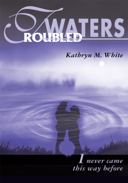 Troubled Waters : I Never Came This Way Before, EPUB eBook