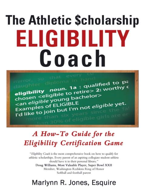 The Athletic $Cholarship  Eligibility Coach : A How-To Guide for the Eligibility Certification Game, EPUB eBook
