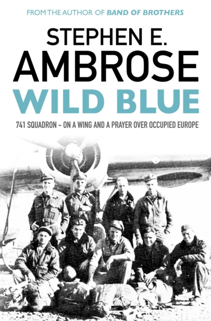 Wild Blue : 741 Squadron: On A Wing And A Prayer Over Occupied Europe, EPUB eBook