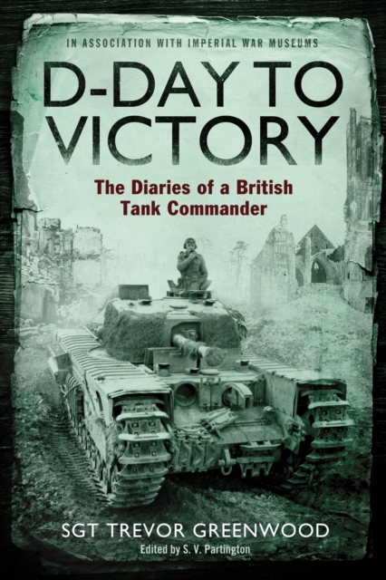 D-Day to Victory : The Diaries of a British Tank Commander, Paperback / softback Book