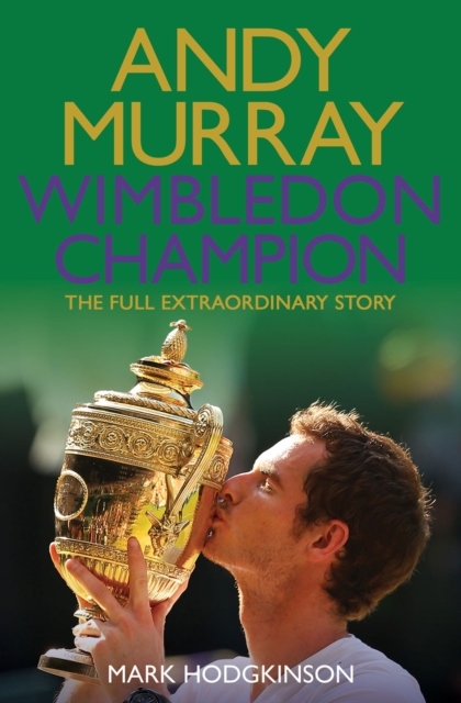 Andy Murray Wimbledon Champion : The Full and Extraordinary Story, EPUB eBook